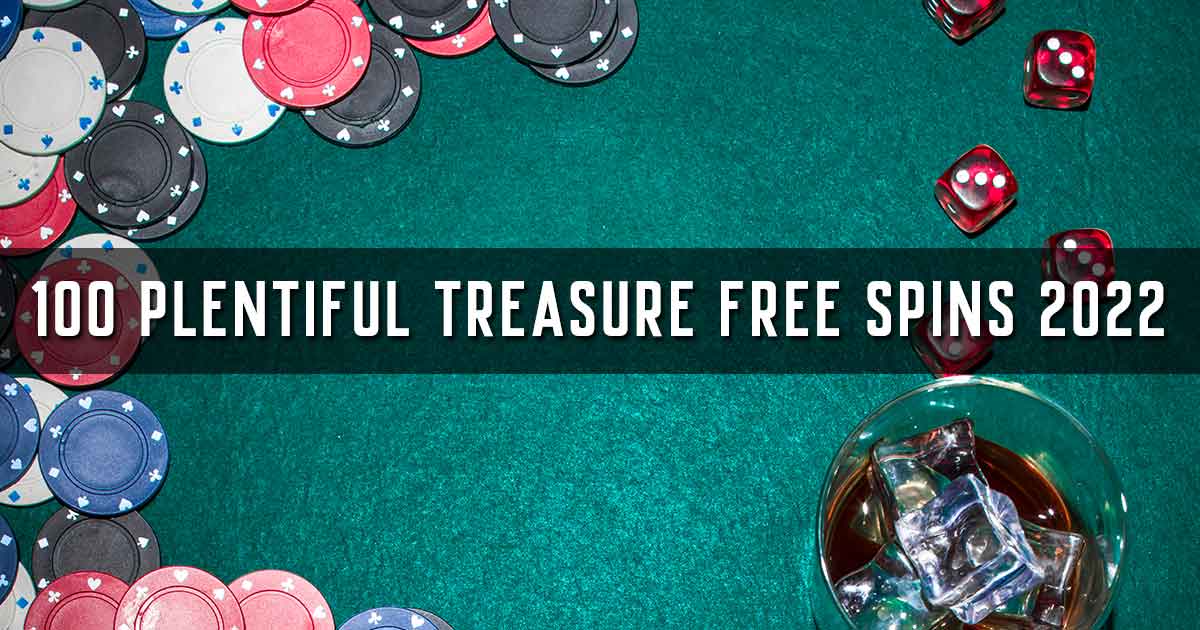 100 Plentiful Treasure Free Spins 2022