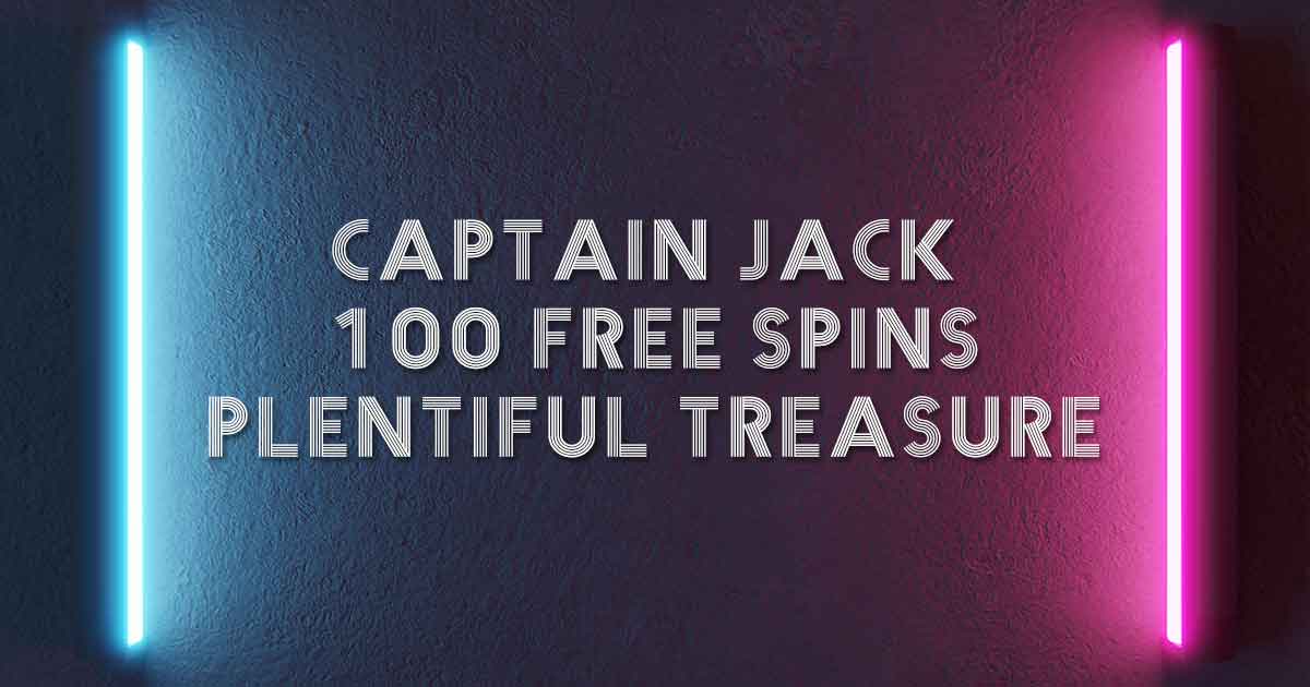 Captain Jack 100 Free Spins Plentiful Treasure