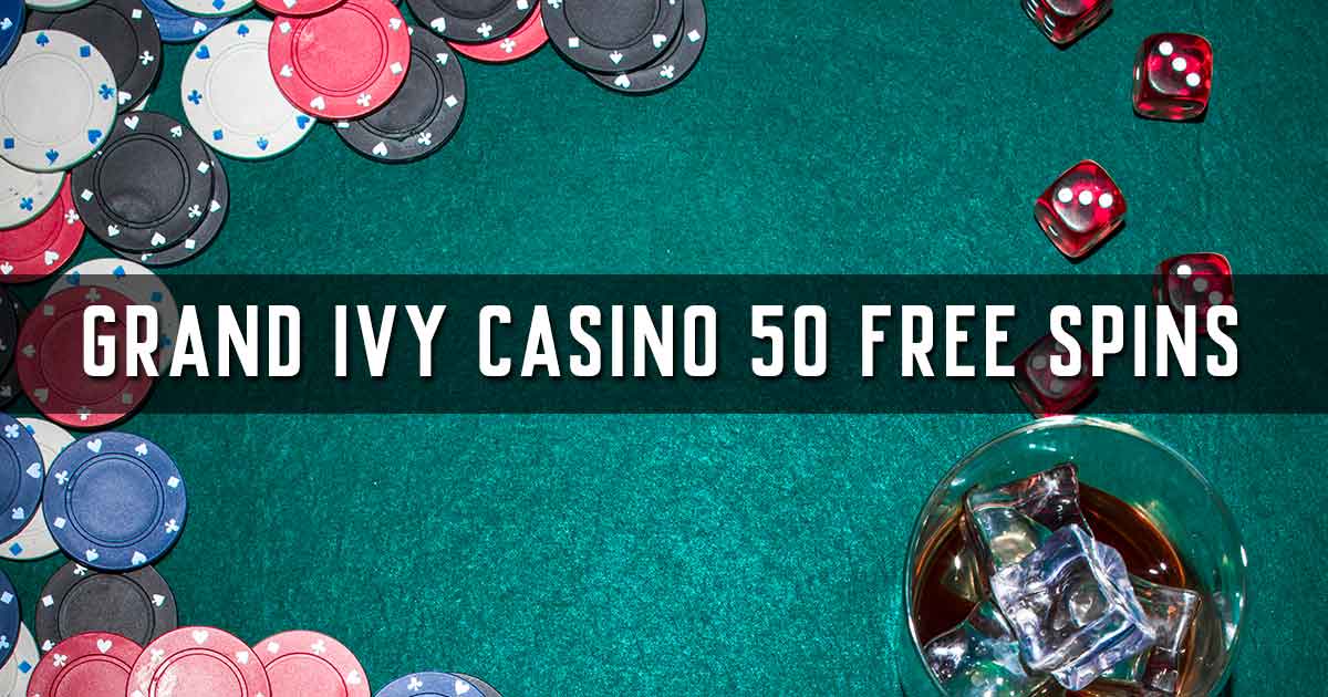 grand ivy casino 50 free spins
