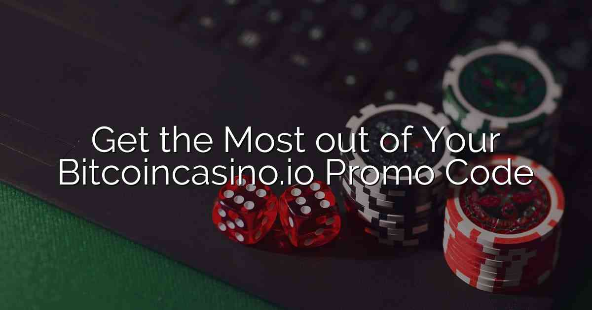 Get the Most out of Your Bitcoincasino.io Promo Code
