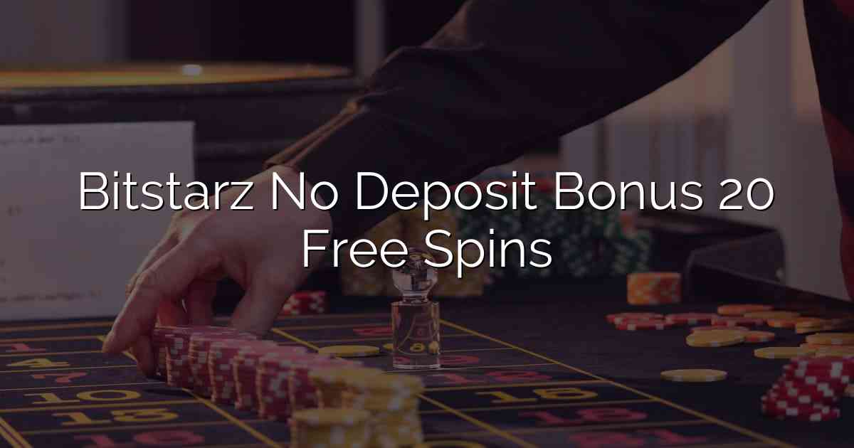 Bitstarz No Deposit Bonus 20 Free Spins