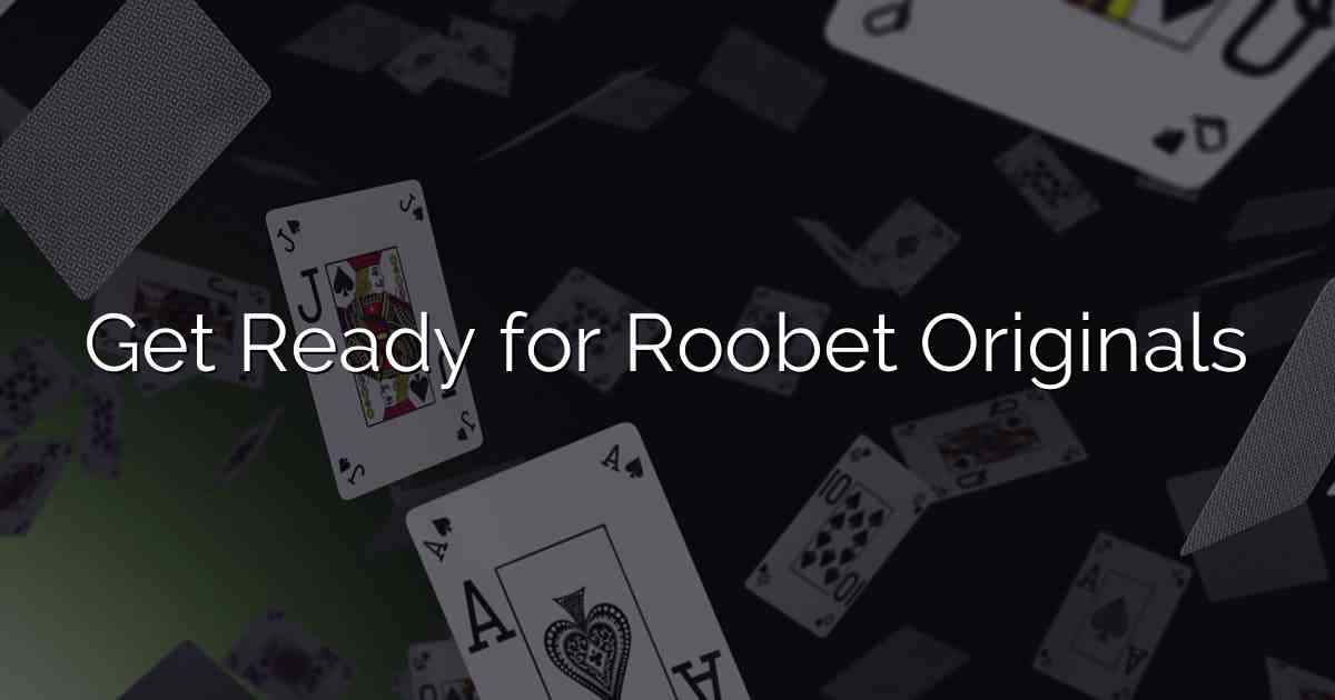 Get Ready for Roobet Originals
