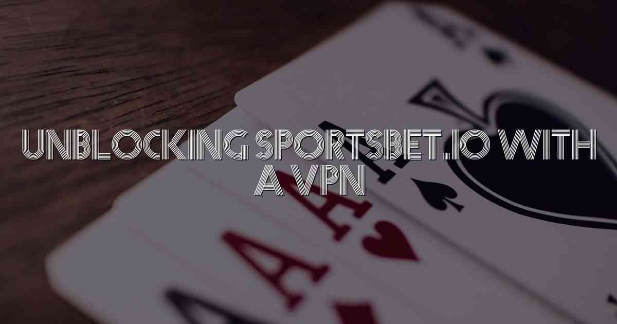 Unblocking Sportsbet.io with a VPN