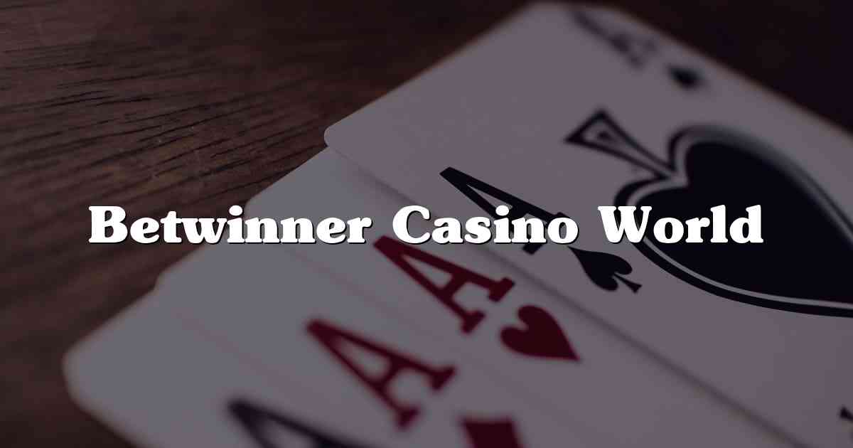 Betwinner Casino World