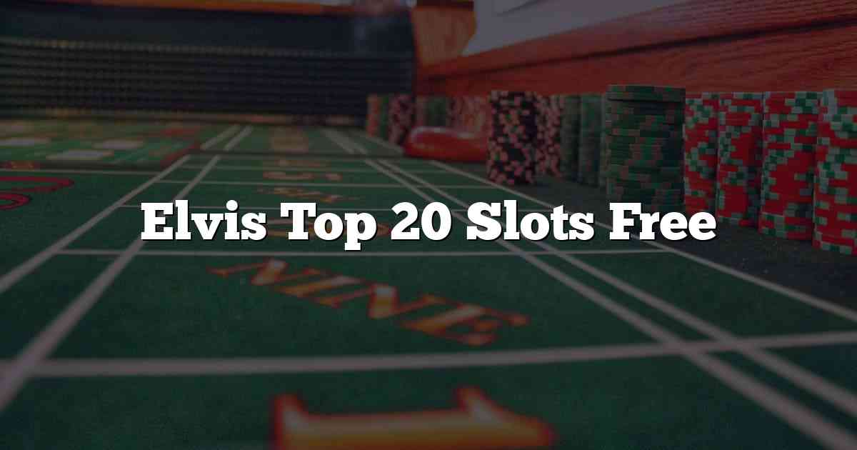 Elvis Top 20 Slots Free