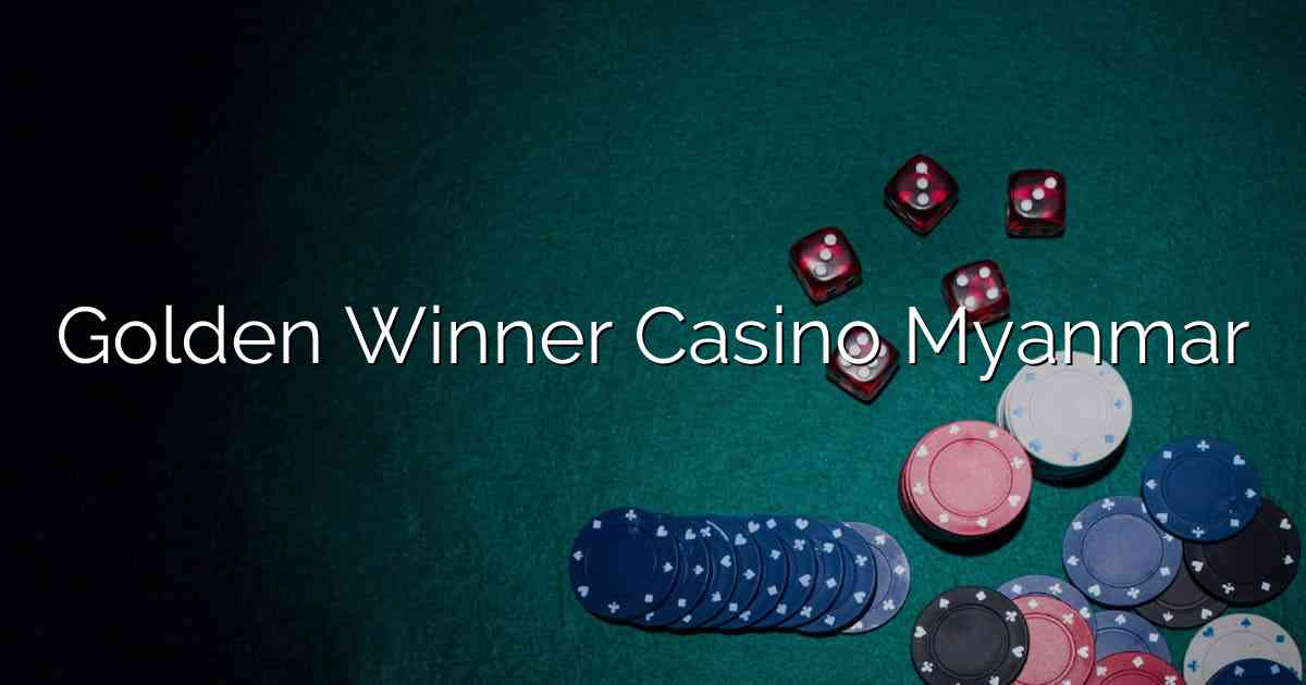 Golden Winner Casino Myanmar