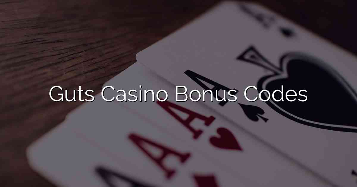 Guts Casino Bonus Codes