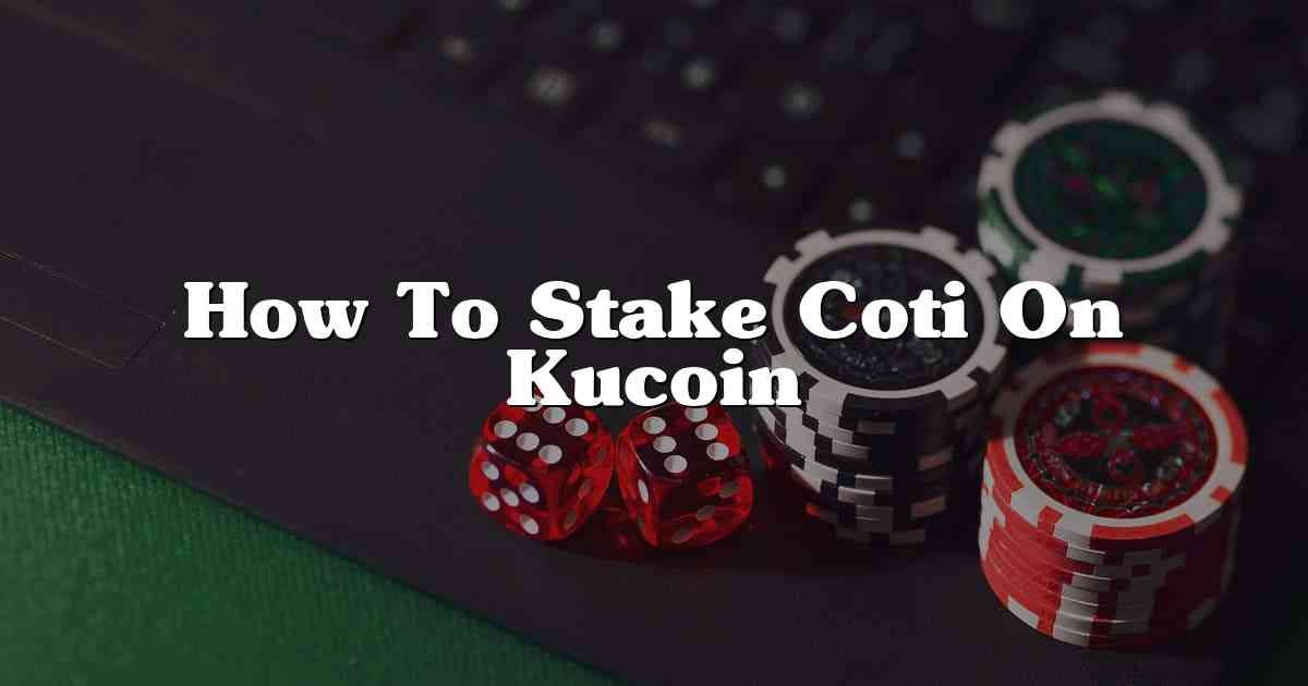 How To Stake Coti On Kucoin