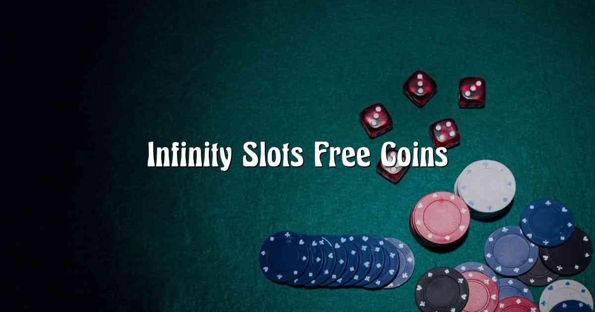 Infinity Slots Free Coins
