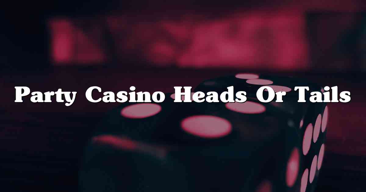 Party Casino Heads Or Tails