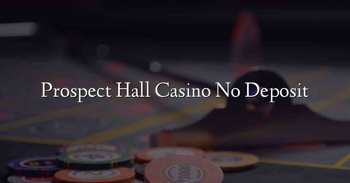 Prospect Hall Casino No Deposit