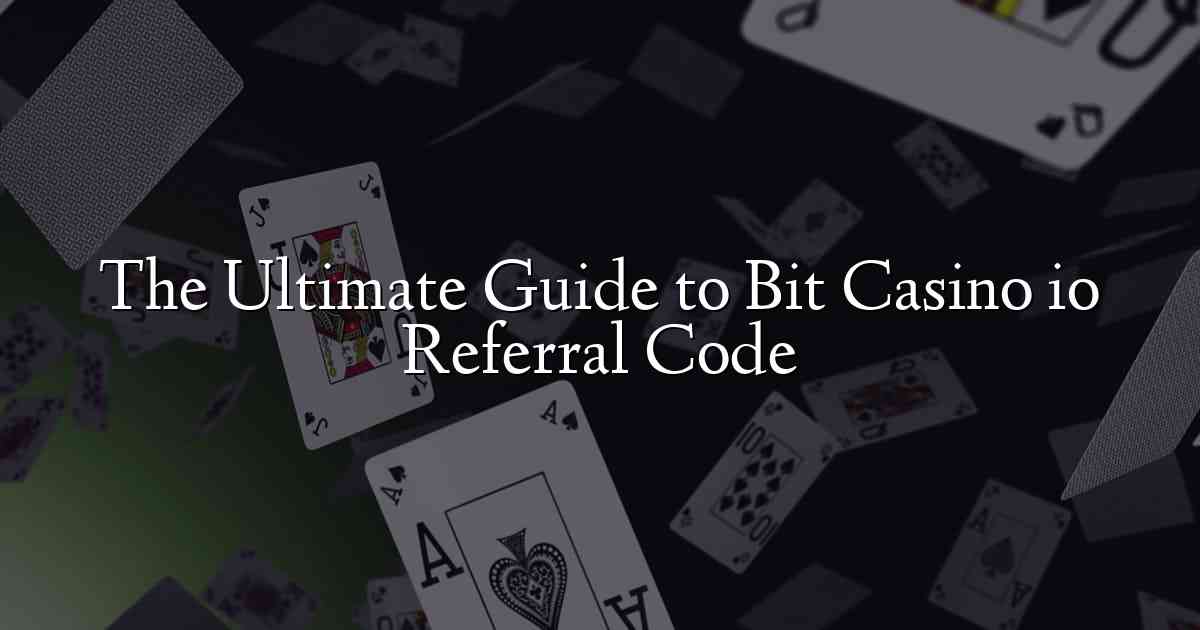 The Ultimate Guide to Bit Casino io Referral Code