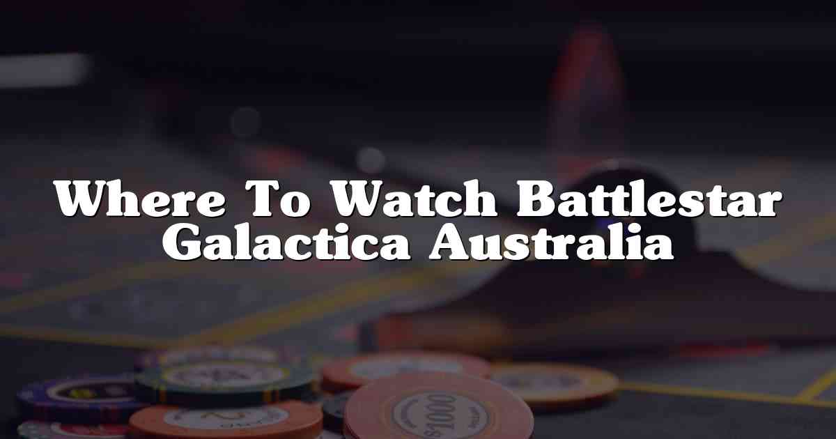 Where To Watch Battlestar Galactica Australia