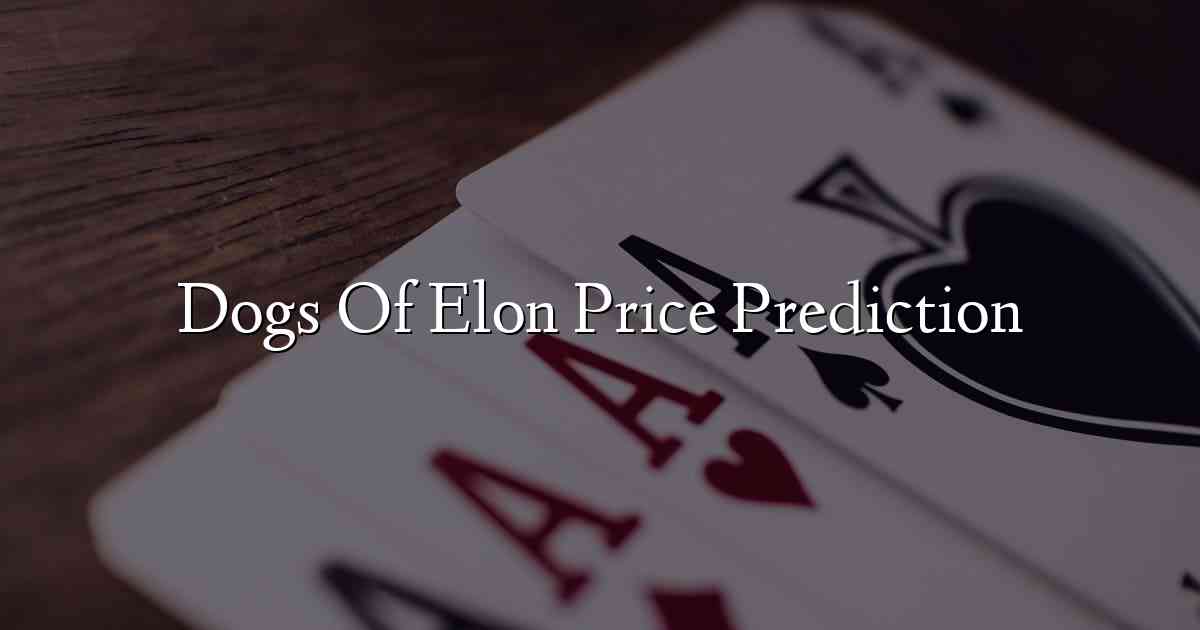 Dogs Of Elon Price Prediction