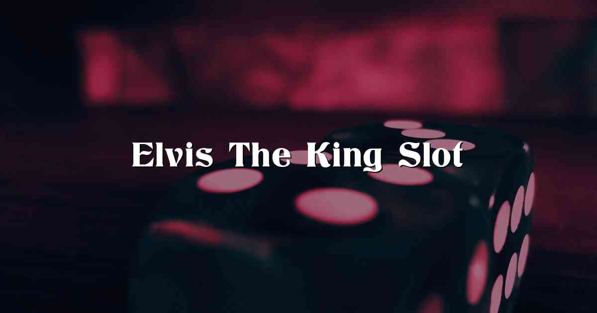 Elvis The King Slot