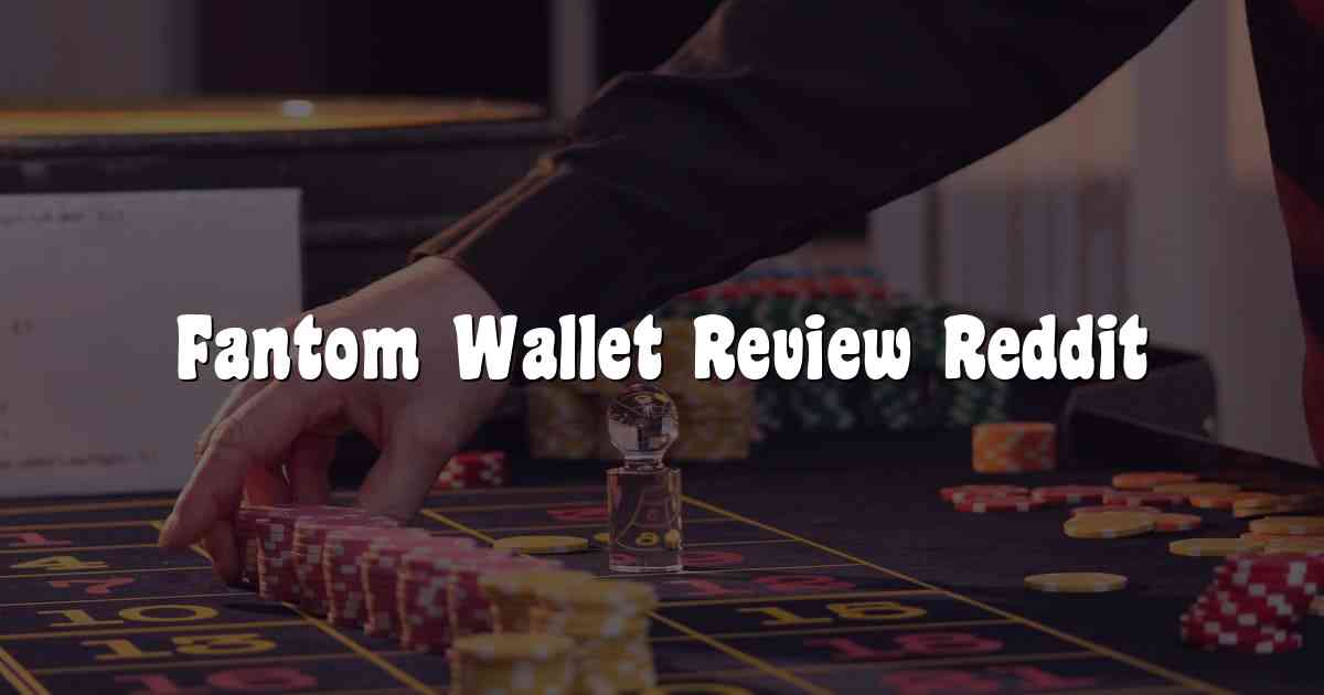 Fantom Wallet Review Reddit