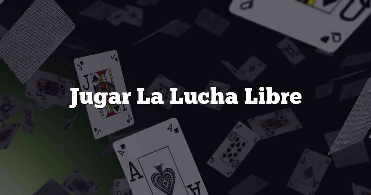 Jugar La Lucha Libre