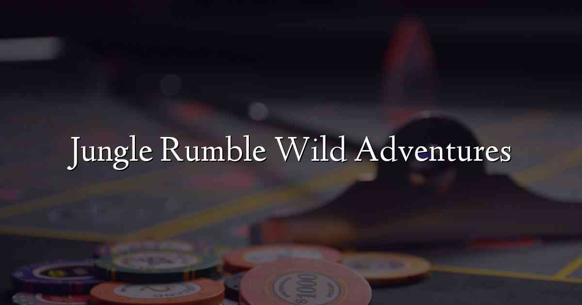 Jungle Rumble Wild Adventures