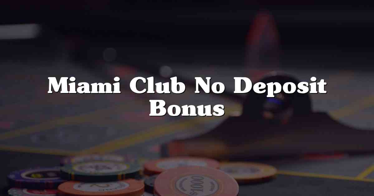 Miami Club No Deposit Bonus