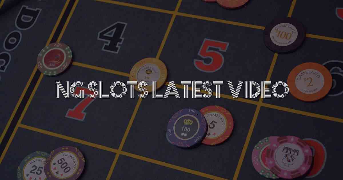 Ng Slots Latest Video