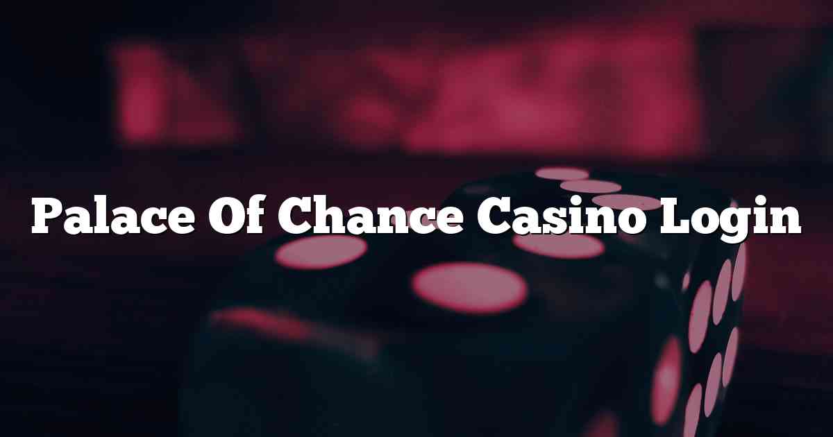Palace Of Chance Casino Login