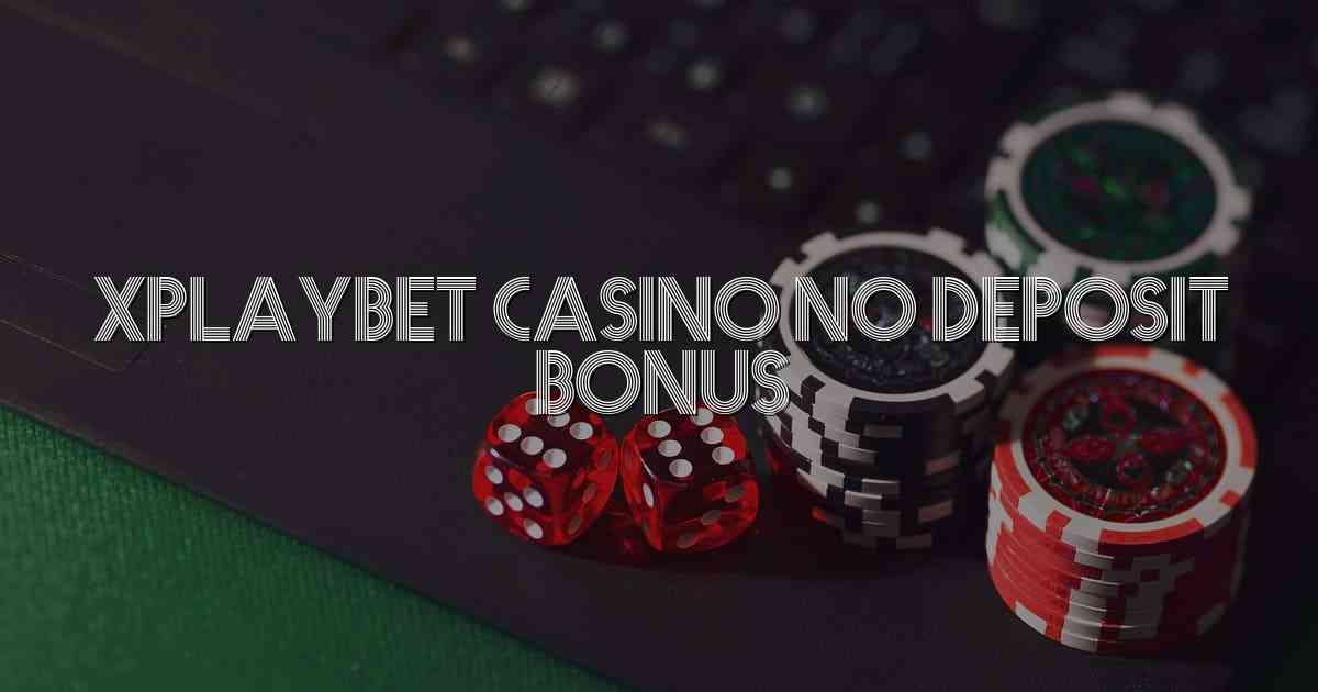 Xplaybet Casino No Deposit Bonus