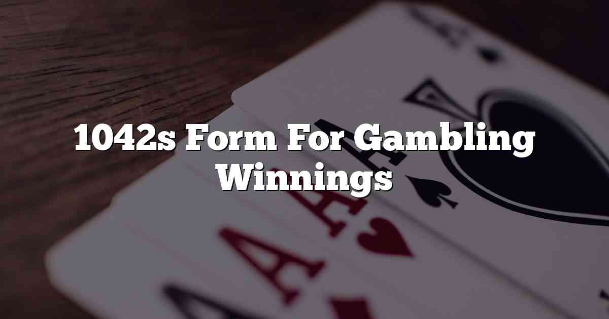 1042s Form For Gambling Winnings