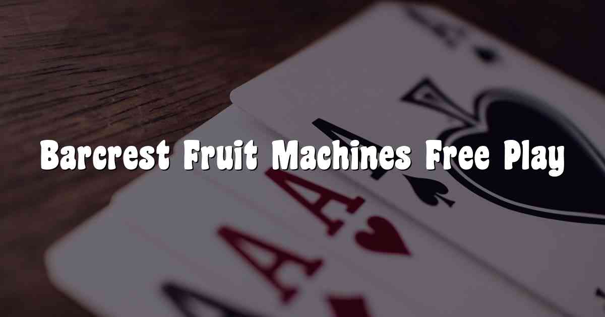 Barcrest Fruit Machines Free Play