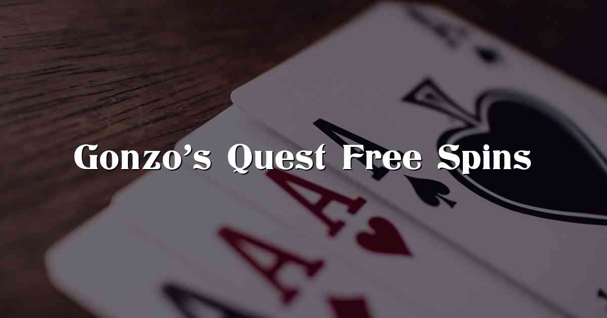 Gonzo’s Quest Free Spins