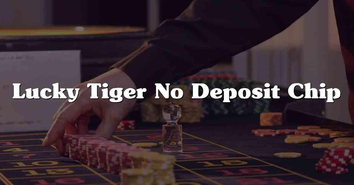 Lucky Tiger No Deposit Chip