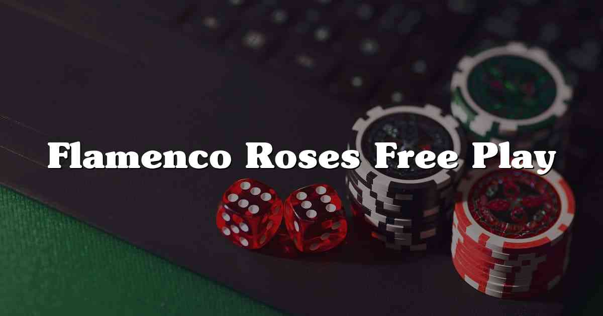 Flamenco Roses Free Play