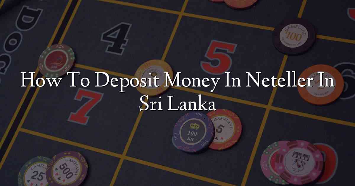 How To Deposit Money In Neteller In Sri Lanka