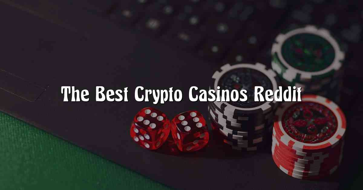 The Best Crypto Casinos Reddit