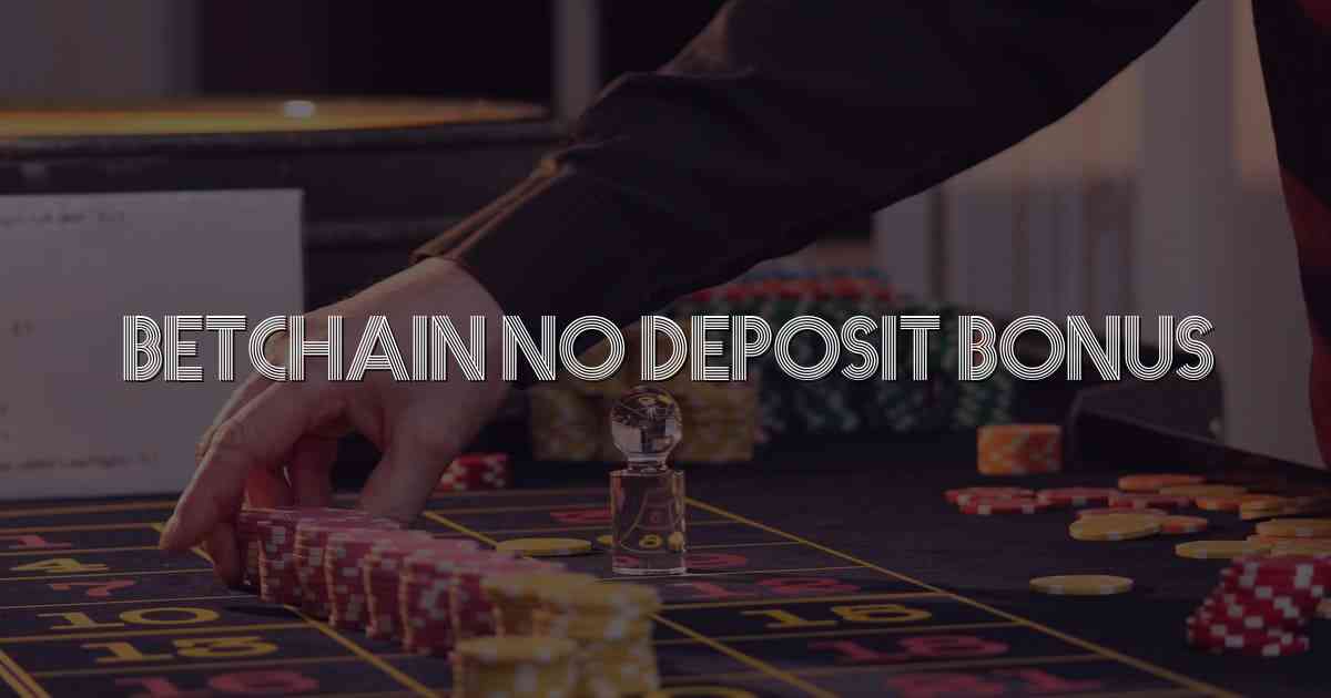 Betchain No Deposit Bonus