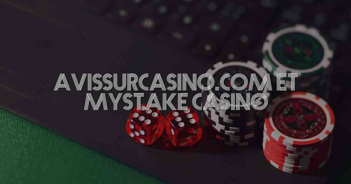 Avissurcasino.com et Mystake Casino