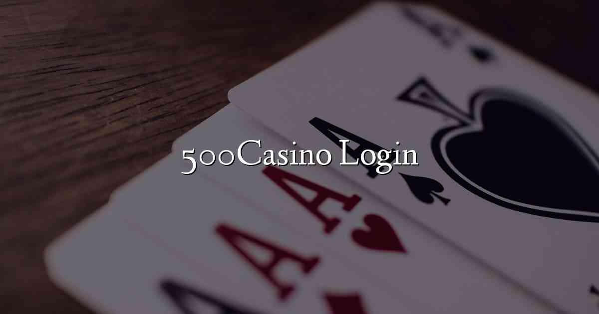 500Casino Login
